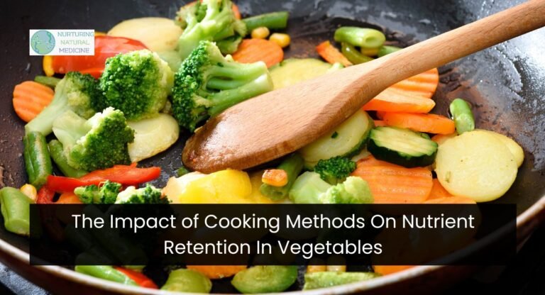 The Impact of Cooking Methods On Nutrient Retention In Vegetables