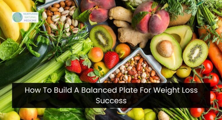 How To Build A Balanced Plate For Weight Loss Success