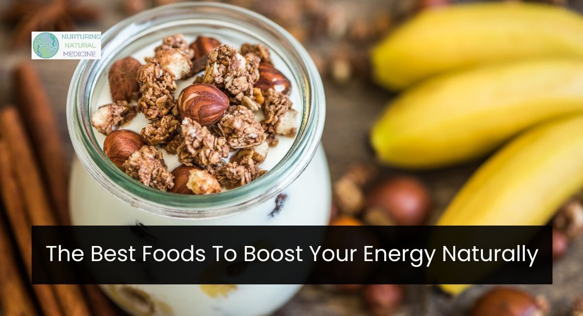 The Best Foods To Boost Your Energy Naturally