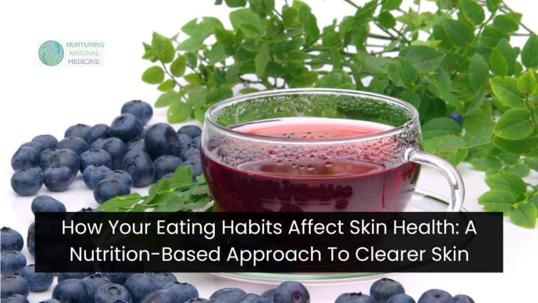 How Your Eating Habits Affect Skin Health: A Nutrition-Based Approach To Clearer Skin