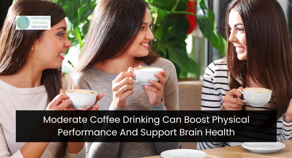 Moderate Coffee Drinking Can Boost Physical Performance And Support Brain Health