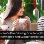 Moderate Coffee Drinking Can Boost Physical Performance And Support Brain Health