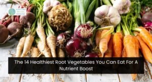 The 14 Healthiest Root Vegetables You Can Eat For A Nutrient Boost