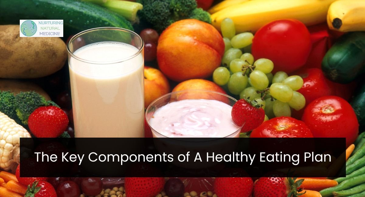 The Key Components of A Healthy Eating Plan