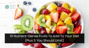 10 Nutrient-Dense Fruits To Add To Your Diet (Plus 5 You Should Limit)