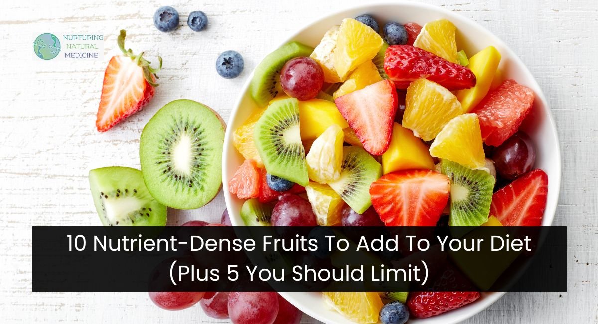 10 Nutrient-Dense Fruits To Add To Your Diet (Plus 5 You Should Limit)