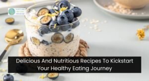 Delicious And Nutritious Recipes To Kickstart Your Healthy Eating Journey