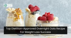 Top Dietitian-Approved Overnight Oats Recipe For Weight Loss Success