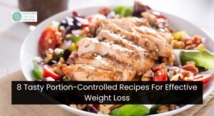 8 Tasty Portion-Controlled Recipes For Effective Weight Loss