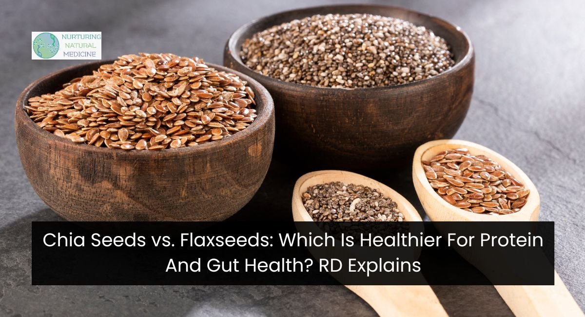 Chia Seeds vs. Flaxseeds: Which Is Healthier For Protein And Gut Health? RD Explains