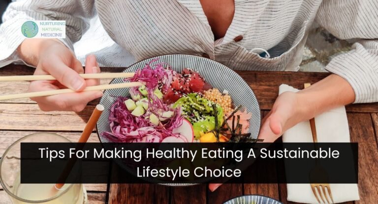 Tips For Making Healthy Eating A Sustainable Lifestyle Choice