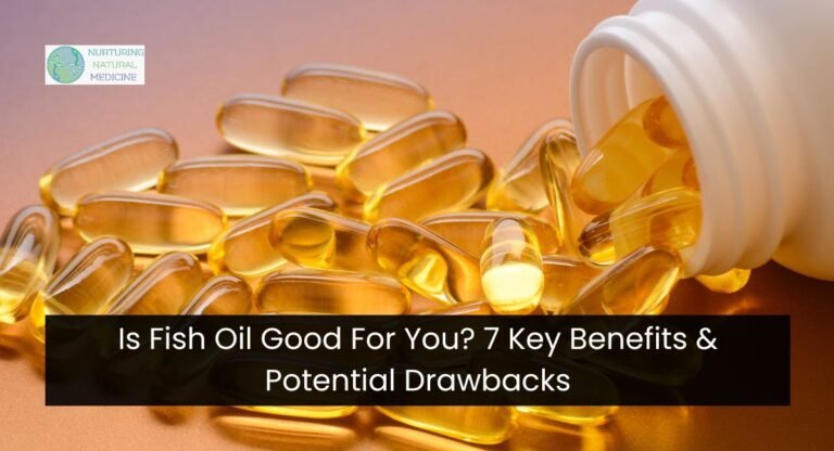 Is Fish Oil Good For You? 7 Key Benefits & Potential Drawbacks