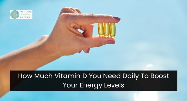 How Much Vitamin D You Need Daily To Boost Your Energy Levels