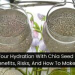 Boost Your Hydration With Chia Seed Water- Benefits, Risks, And How To Make It