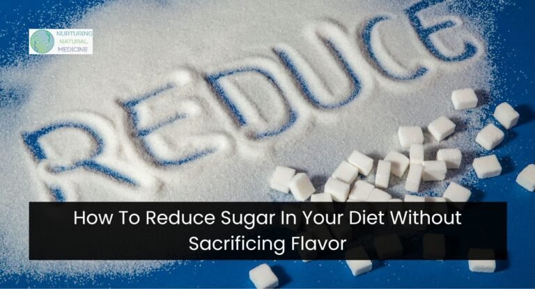 How To Reduce Sugar In Your Diet Without Sacrificing Flavor