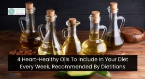 4 Heart-Healthy Oils To Include In Your Diet Every Week, Recommended By Dietitians