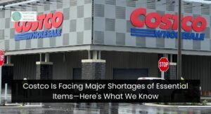 Costco Is Facing Major Shortages of Essential Items—Here's What We Know