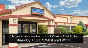 6 Major American Restaurant Chains That Failed Miserably: A Look At What Went Wrong