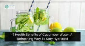 7 Health Benefits of Cucumber Water: A Refreshing Way To Stay Hydrated